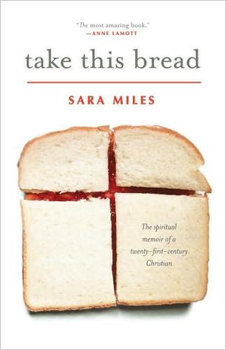 Take This Bread: A Radical Conversion by Sara Miles, finished on Aug 07, 2009