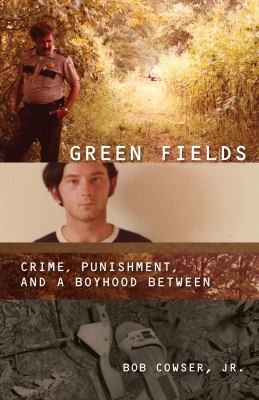 Green Fields: Crime, Punishment, and a Boyhood Between by Bob Cowser Jr., finished on Sep 21, 2010