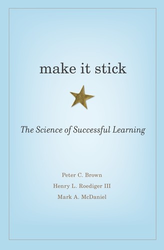 Make It Stick: The Science of Successful Learning by Peter C. Brown and Henry L. Roediger III, Mark A. McDaniel, finished on Nov 27, 2017