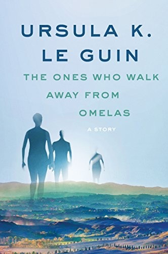 The Ones Who Walk Away from Omelas by Ursula K. Le Guin, finished on Oct 16, 2018