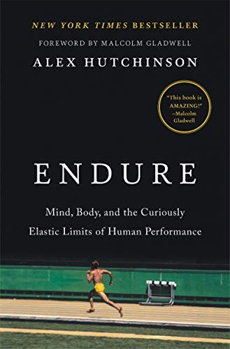Endure: Mind, Body, and the Curiously Elastic Limits of Human Performance by Alex  Hutchinson, finished on Oct 07, 2018