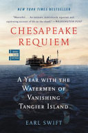 Chesapeake Requiem: A Year with the Watermen of Vanishing Tangier Island by Earl Swift, finished on Oct 04, 2018