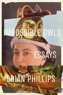 Impossible Owls: Essays by Brian  Phillips, finished on Dec 08, 2018