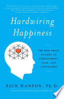 Hardwiring Happiness: The New Brain Science of Contentment, Calm, and Confidence by Rick Hanson, finished on Oct 28, 2018