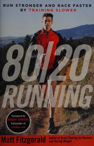 80/20 Running: Run Stronger and Race Faster By Training Slower by Matt Fitzgerald and Robert Johnson, finished on May 09, 2018