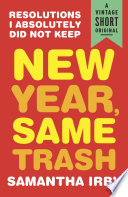 New Year, Same Trash: Resolutions I Absolutely Did Not Keep (A Vintage Short) by Samantha Irby, finished on Apr 29, 2018