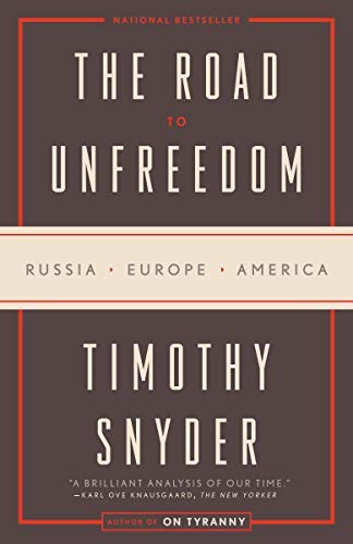 The Road to Unfreedom: Russia, Europe, America by Timothy Snyder, finished on May 28, 2018
