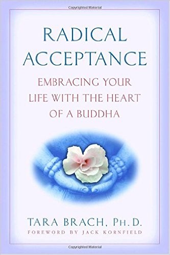 Radical Acceptance: Embracing Your Life with the Heart of a Buddha by Tara Brach, finished on Apr 05, 2018