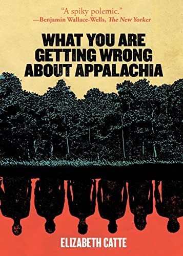 What You Are Getting Wrong About Appalachia by Elizabeth Catte, finished on Jun 19, 2018
