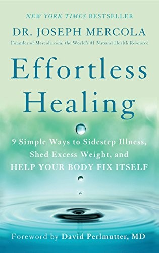 Effortless Healing: 9 Simple Ways to Sidestep Illness, Shed Excess Weight, and Help Your Body Fix Itself by Joseph Mercola, finished on Mar 02, 2018