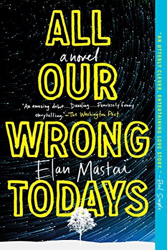 All Our Wrong Todays by Elan Mastai, finished on May 01, 2018