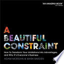 A Beautiful Constraint: How To Transform Your Limitations Into Advantages, and Why It's Everyone's Business by Mark Barden and Adam Morgan, finished on Apr 29, 2018