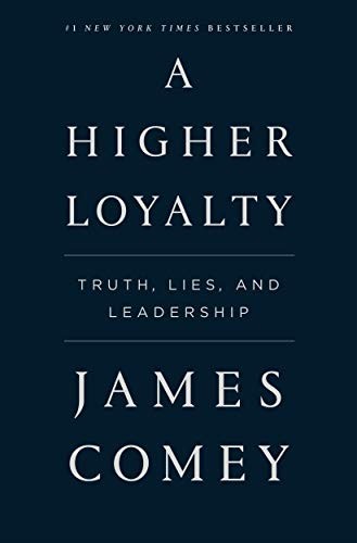 A Higher Loyalty: Truth, Lies, and Leadership by James Comey, finished on May 04, 2018