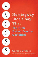 Hemingway Didn't Say That: The Truth Behind Familiar Quotations by Garson O'Toole, finished on May 13, 2018