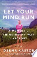 Let Your Mind Run: A Memoir of Thinking My Way to Victory by Deena Kastor and Michelle Hamilton, finished on Jun 26, 2018