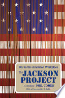 The Jackson Project: War in the American Workplace by Phil Cohen and Si Kahn, finished on Apr 09, 2018