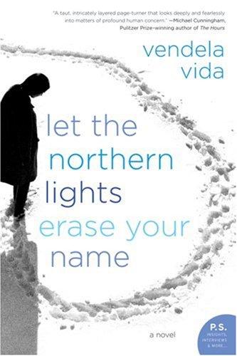 Let the Northern Lights Erase Your Name: A Novel by Vendela Vida, finished on Apr 04, 2019