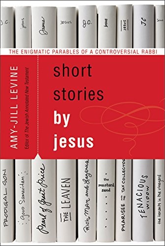 Short Stories by Jesus: The Enigmatic Parables of a Controversial Rabbi by Amy-Jill Levine, finished on Aug 13, 2019