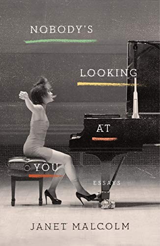Nobody's Looking at You: Essays by Janet Malcolm, finished on May 05, 2019