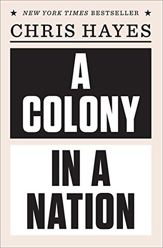 A Colony in a Nation by Chris Hayes, finished on Aug 04, 2019