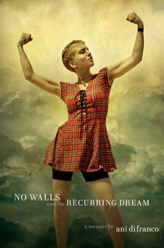 No Walls and the Recurring Dream: A Memoir by Ani DiFranco, finished on Aug 12, 2019