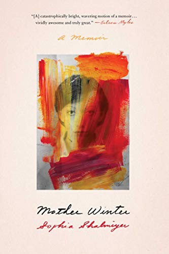 Mother Winter: A Memoir by Sophia Shalmiyev, finished on May 27, 2019