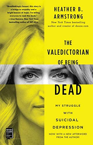 The Valedictorian of Being Dead: The True Story of Dying Ten Times to Live by Heather B. Armstrong, finished on Jul 21, 2019