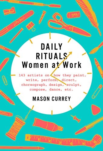 Daily Rituals: Women at Work by Mason Currey, finished on Mar 28, 2019