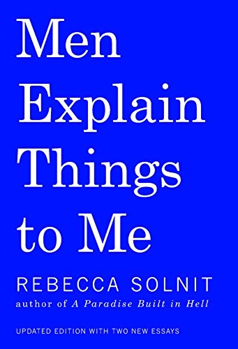 Men Explain Things to Me by Rebecca Solnit, finished on May 23, 2019