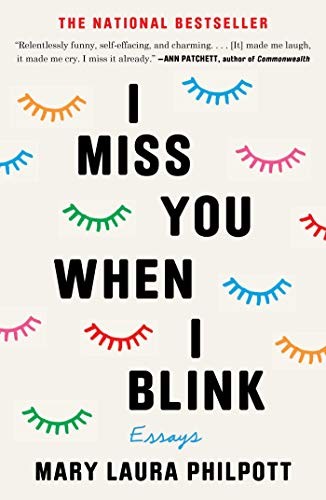 I Miss You When I Blink: Essays by Mary Laura Philpott, finished on May 28, 2019