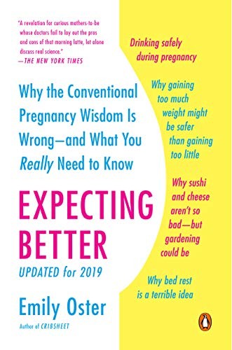 Expecting Better: Why the Conventional Pregnancy Wisdom Is Wrong-and What You Really Need to Know by Emily Oster, finished on Jan 13, 2020