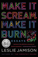 Make It Scream, Make It Burn by Leslie Jamison, finished on Jan 18, 2020