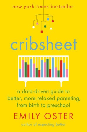 Cribsheet: A Data-Driven Guide to Better, More Relaxed Parenting, from Birth to Preschool by Emily Oster, finished on Jan 20, 2020