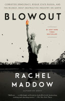 Blowout: Corrupted Democracy, Rogue State Russia, and the Richest, Most Destructive Industry on Earth by Rachel Maddow, finished on Sep 09, 2021