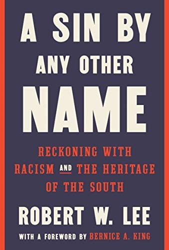 A Sin by Any Other Name: Reckoning with Racism and the Heritage of the South by Robert W. Lee and Bernice A. King, finished on Apr 21, 2021