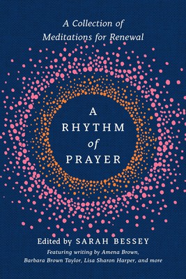 A Rhythm of Prayer: A Collection of Meditations for Renewal by Amena Brown and Barbara Brown Taylor, Lisa Sharon Harper, Sarah Bessey, finished on Jun 12, 2021