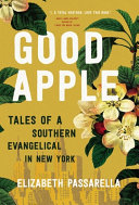 Good Apple: Tales of a Southern Evangelical in New York by Elizabeth Passarella, finished on May 23, 2021
