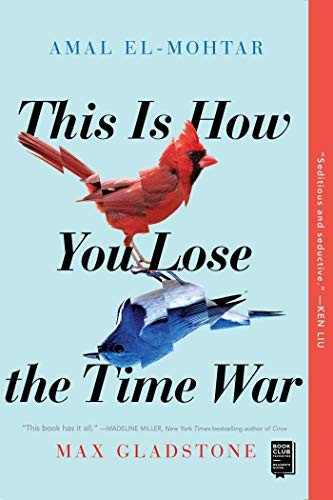 This Is How You Lose the Time War by Amal El-Mohtar and Max Gladstone, finished on Oct 24, 2021
