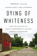 Dying of Whiteness: How the Politics of Racial Resentment Is Killing America's Heartland by Jonathan M. Metzl, finished on Apr 24, 2021