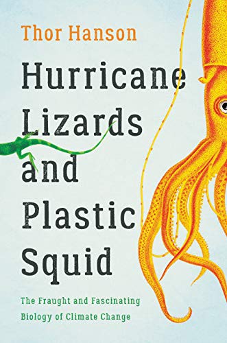 Hurricane Lizards and Plastic Squid: The Fraught and Fascinating Biology of Climate Change by Thor Hanson, finished on Oct 31, 2021