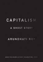 Capitalism: A Ghost Story by Arundhati Roy, finished on Sep 24, 2021