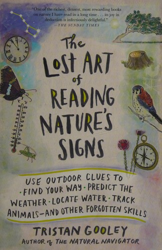 The Lost Art of Reading Nature's Signs: Use Outdoor Clues to Find Your Way, Predict the Weather, Locate Water, Track Animals-and Other Forgotten Skills by Tristan Gooley, finished on Oct 31, 2021