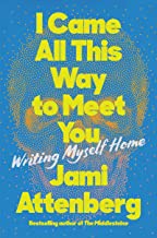 I Came All This Way to Meet You: Writing Myself Home by Jami Attenberg, finished on Mar 23, 2022