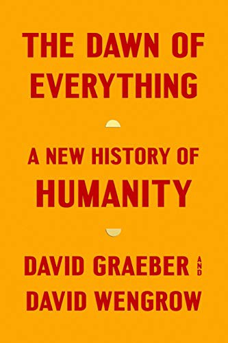 The Dawn of Everything: A New History of Humanity by David Graeber and David Wengrow, finished on Jun 30, 2022