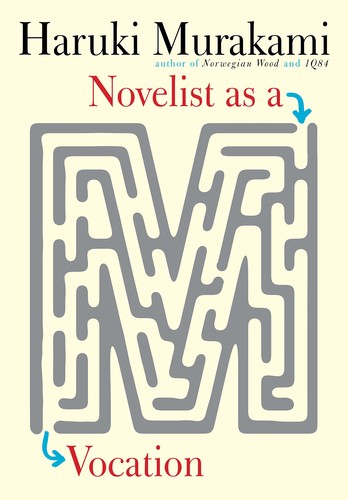 Novelist as a Vocation by Haruki Murakami and Philip Gabriel, Ted Goossen