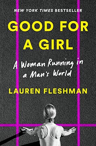 Good for a Girl: A Woman Running in a Man's World by Lauren Fleshman