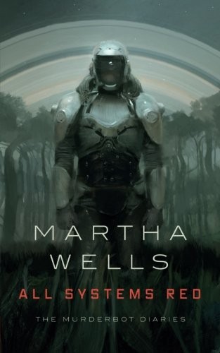 All Systems Red (The Murderbot Diaries, #1) by Martha Wells