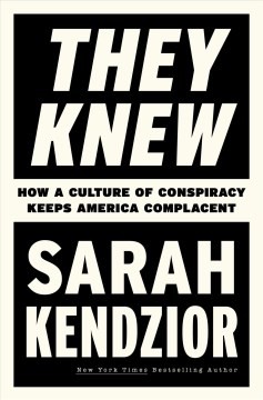 They Knew: How a Culture of Conspiracy Keeps America Complacent by Sarah Kendzior