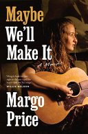 Maybe We'll Make It: A Memoir (American Music Series) by Margo  Price